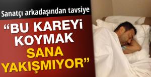 Serdar Ortaça sanatçı arkadaşından tavsiye